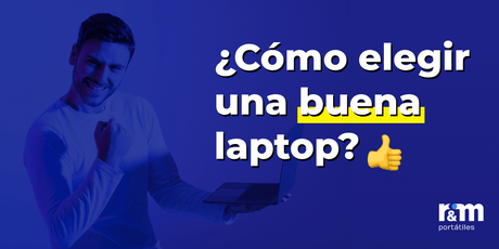 Cómo elegir una buena laptop