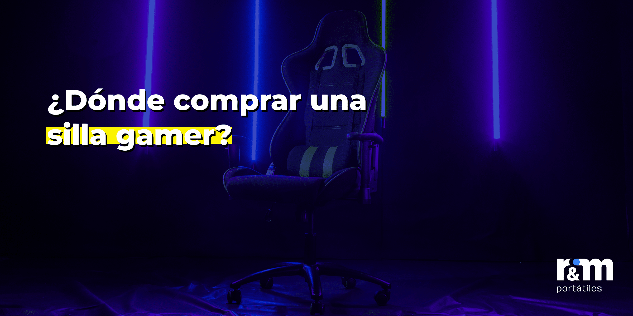 ¿Dónde comprar una silla gamer? - rym blog ¿Donde comprar una silla gamer - R&M Portátiles