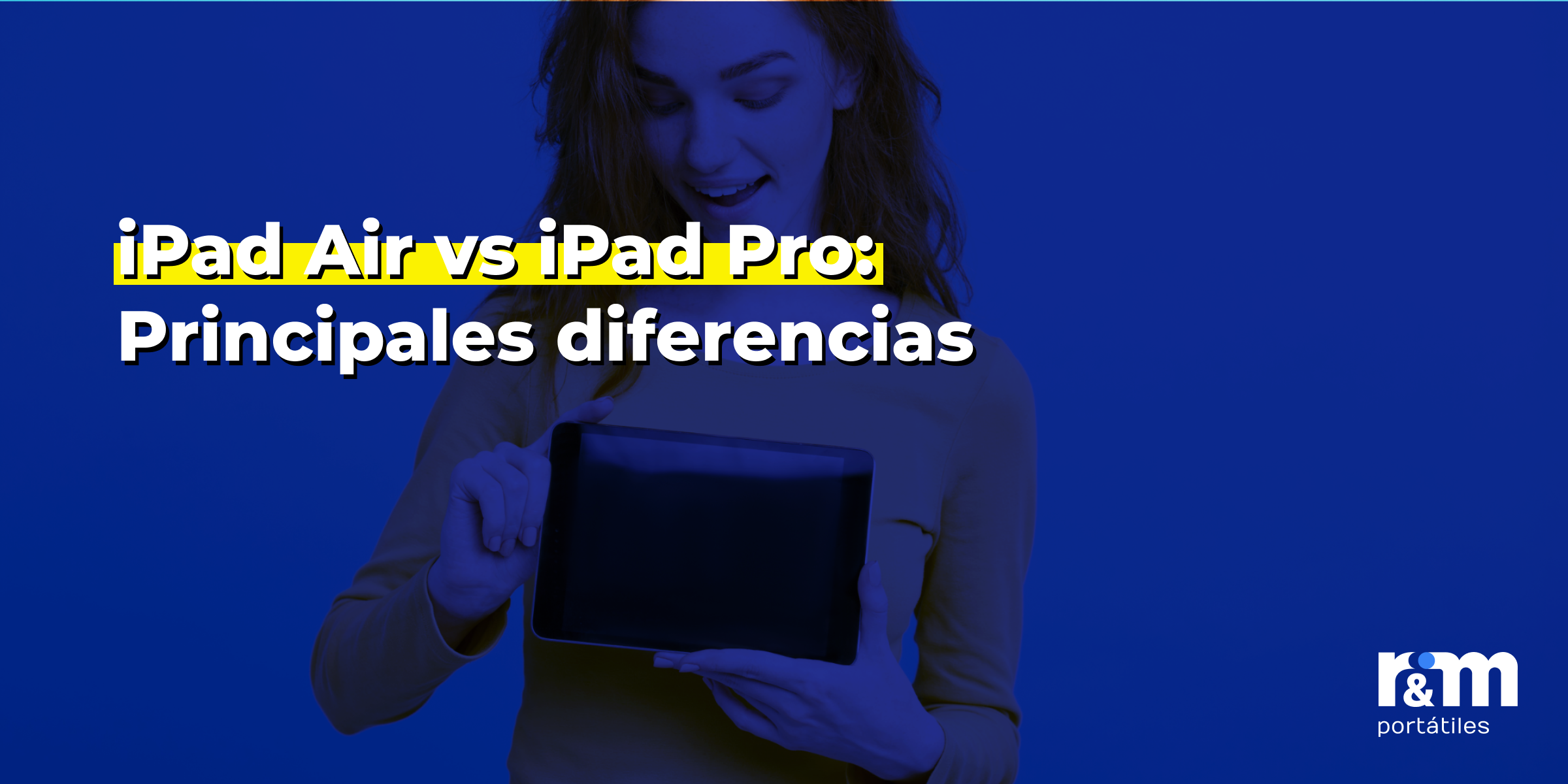 iPad Air vs iPad Pro: Principales diferencias - rym blog iPad Air vs iPad Pro Principales diferencias - R&M Portátiles
