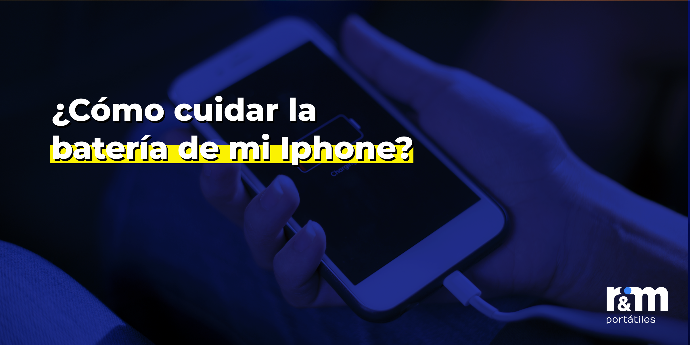 ¿Cómo cuidar la batería de mi iPhone? - rym blog ¿Como cuidar la bateria de mi Iphone 2 - R&M Portátiles
